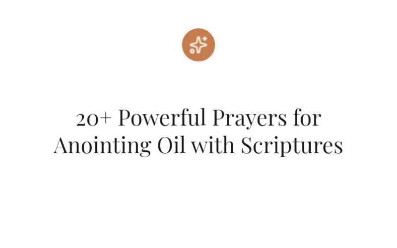 20+ Powerful Prayers for Anointing Oil with Scriptures